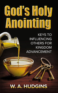 God’s Holy Anointing: Keys to Influencing Others for Kingdom Advancement