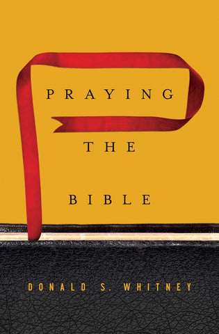 Praying the Bible by Donald S. Whitney