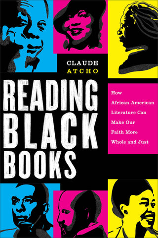 Reading Black Books: How African American Literature Can Make Our Faith More Whole and Just