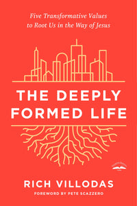 The Deeply Formed Life: Five Transformative Values to Root Us in the Way of Jesus (Softcover Edition)