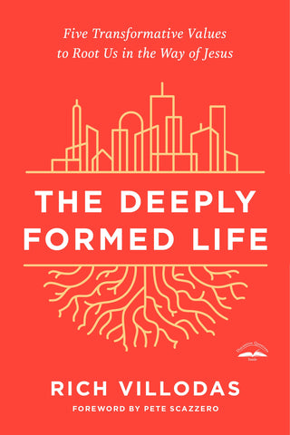 The Deeply Formed Life: Five Transformative Values to Root Us in the Way of Jesus (Softcover Edition)