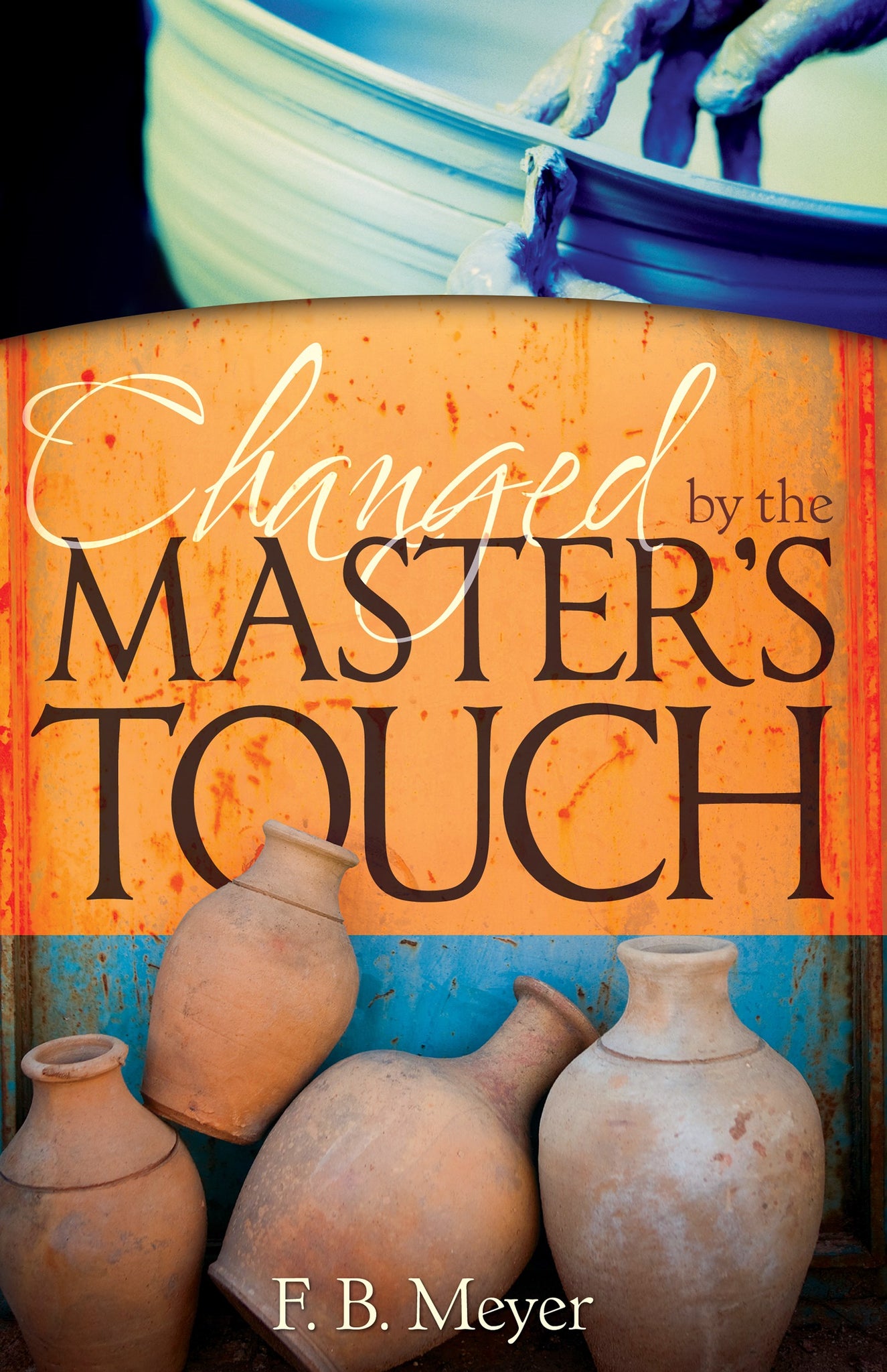 Changed by the Masters Touch by F.B. Meyer