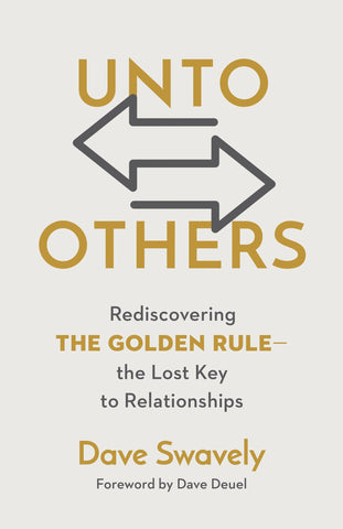 Unto Others: Rediscovering the Golden Rule  the Lost Key to Relationships