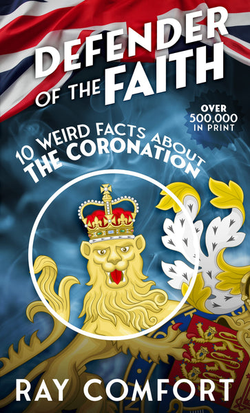 Defender of the Faith: 10 Weird Facts About the Coronation – Unveiling Hidden Traditions and Symbolism