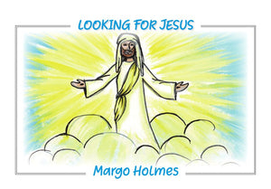 Looking for Jesus: Helping Your Child Understand That Jesus Is Coming Again (GOD LOVES YOU Series) by Margo Holmes (Author)