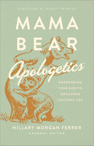 Mama Bear Apologetics: Empowering Your Kids to Challenge Cultural Lies