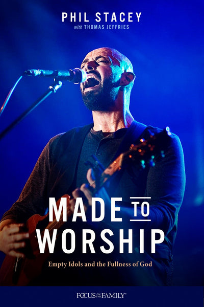 Made to Worship: Empty Idols and the Fullness of God