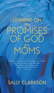 Leaning On The Promises Of God For Moms