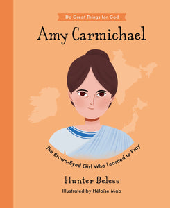 Amy Carmichael: The Brown-Eyed Girl Who Learned to Pray – Inspiring Story of Mission and Faith for Children