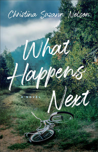 What Happens Next: A Suspenseful Novel of Discovery, Healing, and Friendship by Christina Suzann Nelson