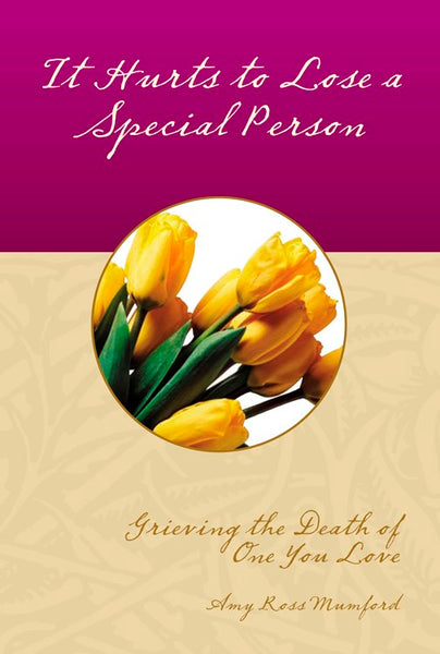 It Hurts to Lose a Special Person: Inspirational Writings and Scripture for Times of Loss (KJV)