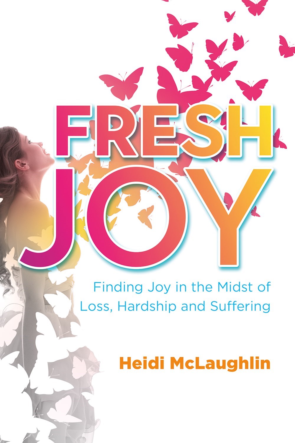 Fresh Joy: Finding Joy in the Midst of Loss, Hardship and Suffering