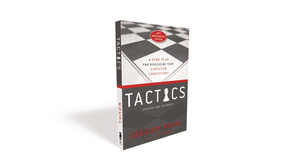 Tactics (10th Anniversary Edition): A Game Plan for Discussing Your Christian Convictions