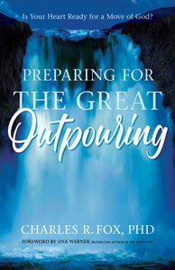 Preparing for the Great Outpouring: Is Your Heart Ready For A Move Of God?