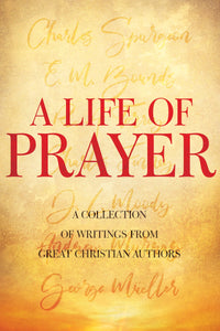 A Life of Prayer (Timeless Christian Classics)