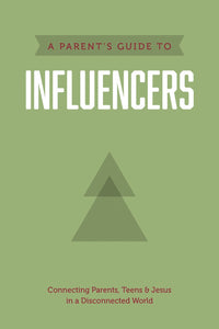 A Parent's Guide to Influencers: Connecting Parents, Teens & Jesus in a Disconnected World (Axis)