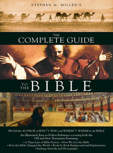 The Complete Guide to the Bible: Jargon-Free Handbook with Detailed Explanations, Photos, Illustrations, and Maps by Steve Miller