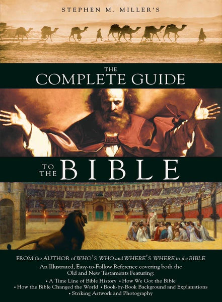 The Complete Guide to the Bible: Jargon-Free Handbook with Detailed Explanations, Photos, Illustrations, and Maps by Steve Miller