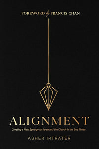 Alignment: Creating a New Synergy for Israel and the Church in the End Times by Asher Intrater - Establishing God's Kingdom on Earth