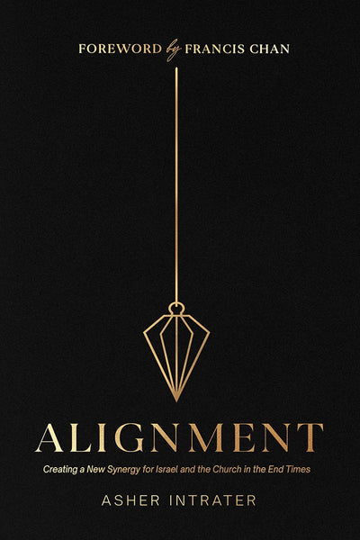 Alignment: Creating a New Synergy for Israel and the Church in the End Times by Asher Intrater - Establishing God's Kingdom on Earth