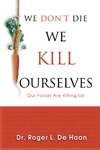 We Don't Die We Kill Ourselves: Our Foods Are Killing Us!