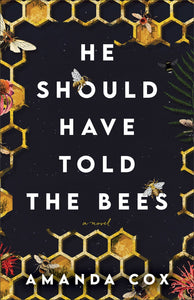 He Should Have Told the Bees: A Novel of Family Secrets, Betrayal, and Redemption