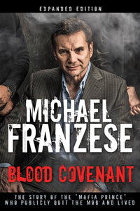 Blood Covenant: The Story of the "Mafia Prince" Who Quit the Mob and Found Freedom in Faith (Expanded Edition)