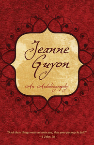 Jeanne Guyon: An Autobiography – A Testament of Faith, Adversity, and Joy in the Lord