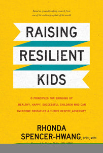 Raising Resilient Kids: 8 Principles for Bringing Up Healthy, Happy, Successful Children Who Can Overcome Obstacles and Thrive despite Adversity