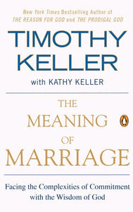 The Meaning of Marriage: Facing the Complexities of Commitment with the Wisdom of God (Softcover Edition)