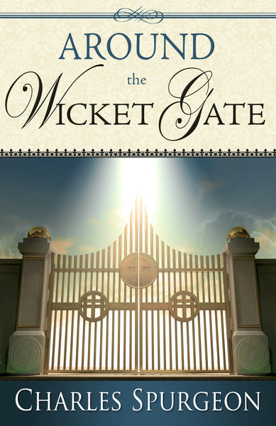 Around the Wicket Gate by Charles Spurgeon: An Allegorical Journey to Salvation Inspired by The Pilgrim's Progress