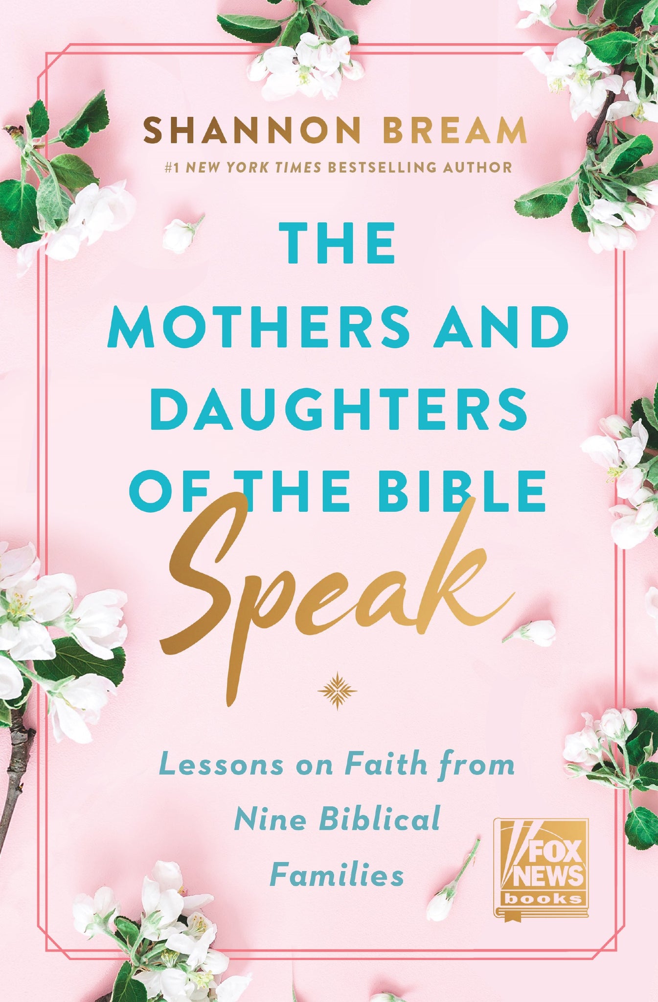 The Mothers and Daughters of the Bible Speak: Ten Families and the Lessons They Teach Us Through Scripture by Shannon Bream (Faith and Family in Biblical Stories)