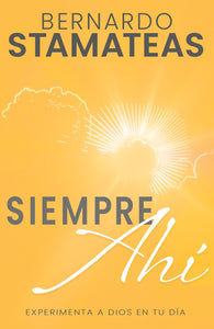 Always There (Spanish Edition): Discovering God's Presence in Every Aspect of Your Life by Bernardo Stamateas