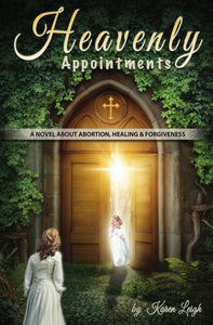 Heavenly Appointments: A Novel About A*ortion, Healing, and Forgiveness