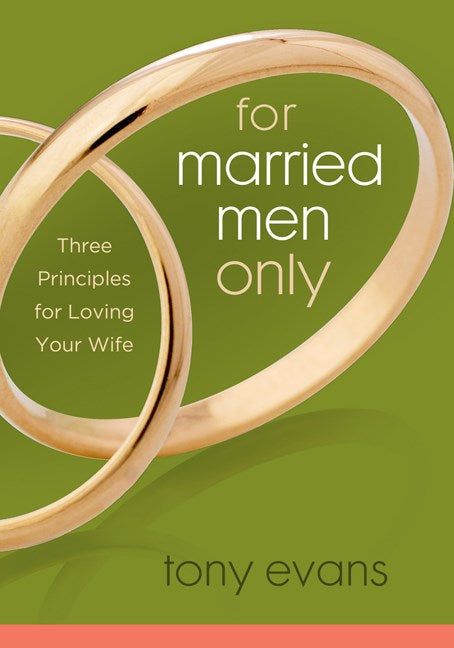 For Married Men Only: Three Principles for Loving Your Wife by Tony Evans