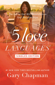 The 5 Love Languages (Singles Edition): The Secret That Will Revolutionize Your Relationships