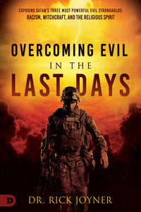 Overcoming Evil in the Last Days: Exposing Stn's Three Most Powerful vil Strongholds: Racism, **Wtchcraft, and the Religious Spirit