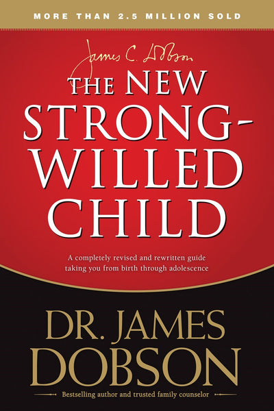 The New Strong-Willed Child (Repack): Updated and Expanded Guide for Raising and Teaching with Love and Discipline by James Dobson