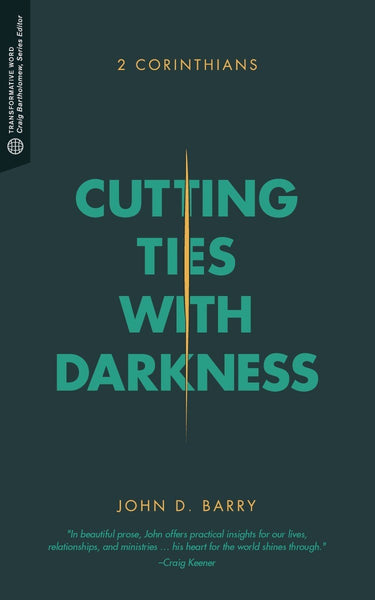 Cutting Ties with Darkness: 2 Corinthians (Transformative Word)