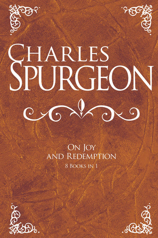 Charles Spurgeon On Joy And Redemption (8 Books in 1)