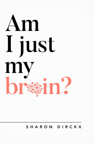 Am I Just My Brain? by Dirckx Sharon