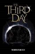 The Third Day: The Gospel of Luke 22-24