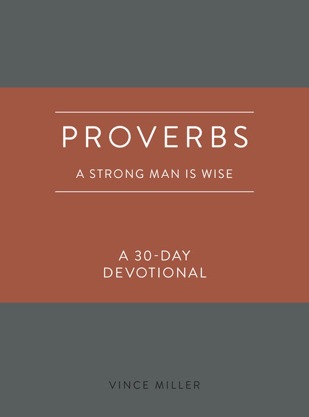 Proverbs: A Strong Man Is Wise (30-Day Devotional) – Biblical Strength and Wisdom for Godly Men