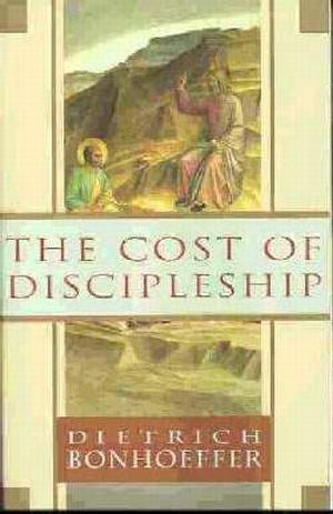 The Cost of Discipleship by Dietrich Bonhoeffer