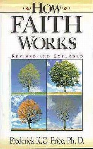 How Faith Works by Fred Price: The Principles of Faith in Practice