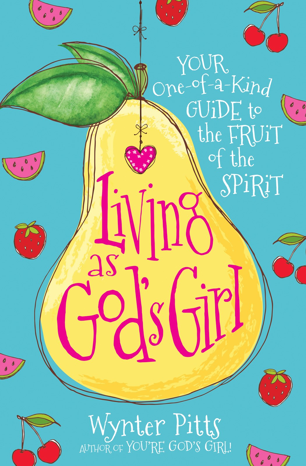 Living as God's Girl: Your One-of-a-Kind Guide to the Fruit of the Spirit