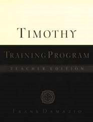 Timothy Training Program - Teacher Edition: Equipping Leaders for Growing Churches with Biblical Principles from I & II Timothy