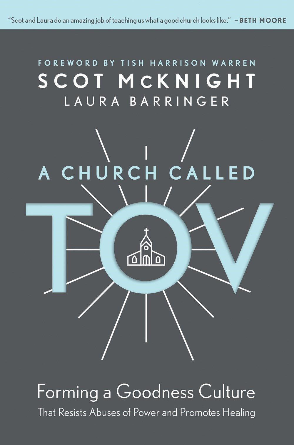 A Church Called Tov: Forming a Goodness Culture That Resists Abuses of Power and Promotes Healing by Scot McKnight and Laura Barringer