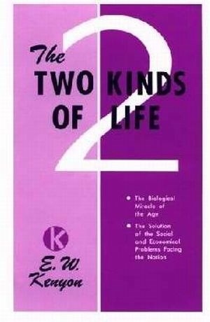 Two Kinds of Life by E.W. Kenyon