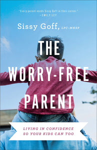 The Worry-Free Parent by Goff Sissy